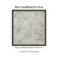 The Crucifixion Eve Era - Second Edition, Revised and Enlarged: Religious and Political Revolution in the Roman World