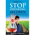 How to Stop Drinking Alcohol: A Simple Path from Alcohol Misery to Alcohol Mastery