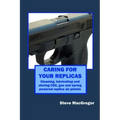 Caring for your Replicas: A guide to cleaning, lubricating and storing replica air pistols