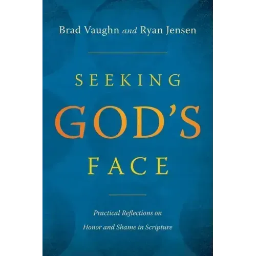 Seeking God's Face: Practical Reflections on Honor and Shame in Scripture