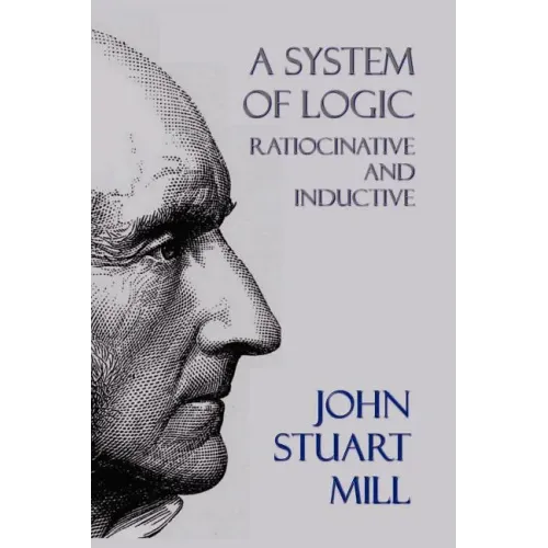A System of Logic: Ratiocinative and Inductive