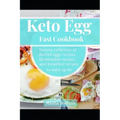 Keto Egg Fast Cookbook: Yummy Collection Of Deviled Eggs Recipes, Farmtotable Recipes, And Breakfast Recipes To Wake Up For