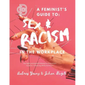 A Feminist's Guide to: Sex & Racism in the Workplace