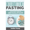 Intermittent Fasting: The ultimate guide on losing fat fast - How to lose weight and burn fat healthy