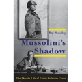 Mussolini's Shadow: The Double Life of Count Galeazzo Ciano