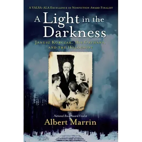 A Light in the Darkness: Janusz Korczak, His Orphans, and the Holocaust