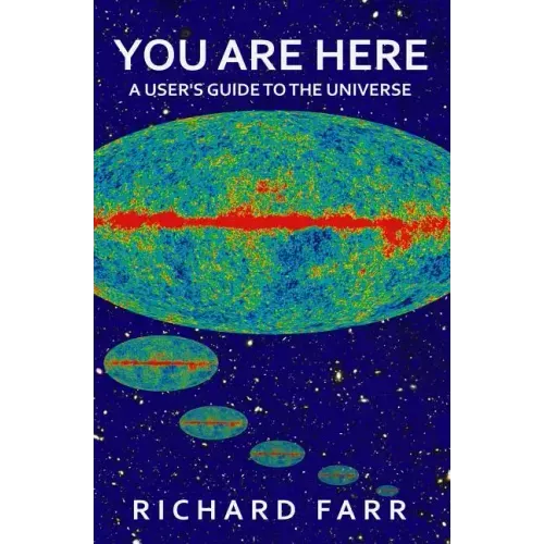 You Are Here: A User's Guide to the Universe
