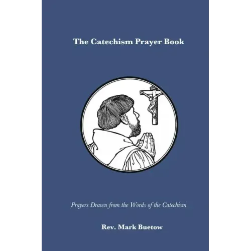 The Catechism Prayer Book: Prayers Drawn from the Words of the Catechism