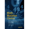 Math Mutation Classics: Exploring Interesting, Fun and Weird Corners of Mathematics