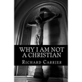 Why I Am Not a Christian: Four Conclusive Reasons to Reject the Faith
