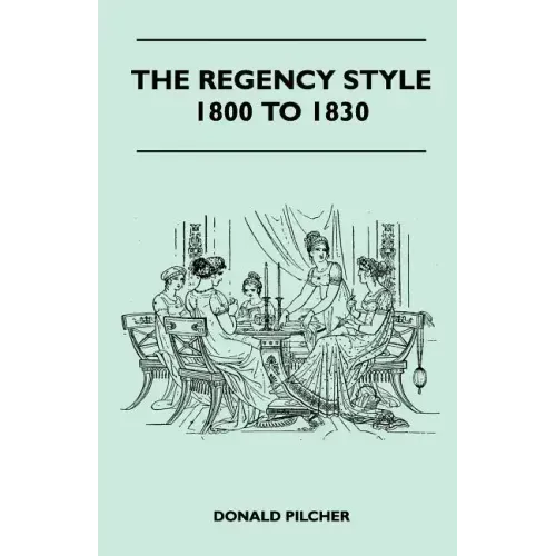 The Regency Style 1800 To 1830