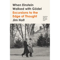 When Einstein Walked with Gödel: Excursions to the Edge of Thought