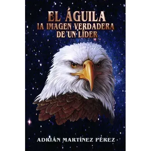 El Águila, La Imagen Verdadera de Un Líder