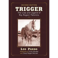 Trigger: The Lives and Legend of Roy Rogers' Palomino, 2D Ed.