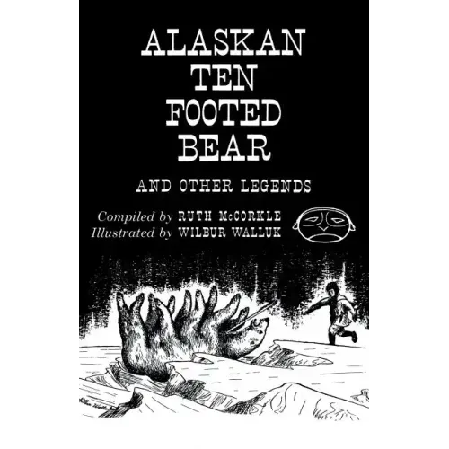 The Alaskan Ten-Footed Bear and Other Legends (Reprint Edition)