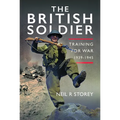 The British Soldier: Training for War 1939-1945
