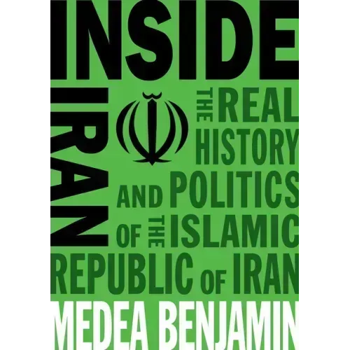 Inside Iran: The Real History and Politics of the Islamic Republic of Iran