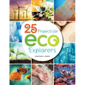 25 Projects for Eco Explorers