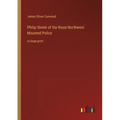 Philip Steele of the Royal Northwest Mounted Police: in large print