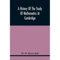 A History Of The Study Of Mathematics At Cambridge