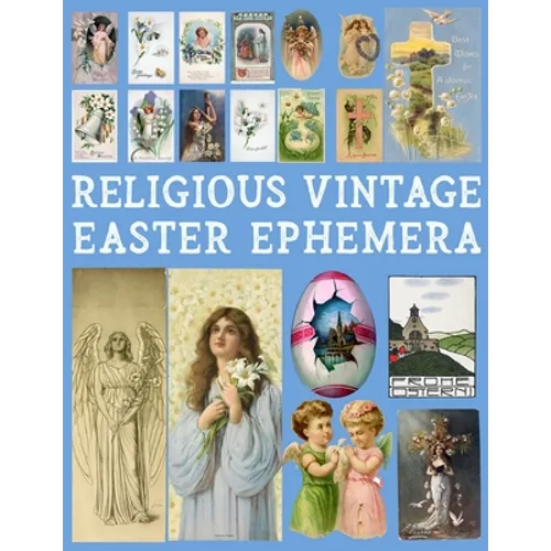 Religious Vintage Easter Ephemera: 20 Sheets with 100 Images to Cut Out and Collage for Junk Journals, DIY Cards and Other Paper Crafts