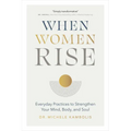 When Women Rise: Everyday Practices to Strengthen Your Mind, Body, and Soul