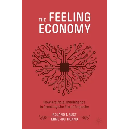 The Feeling Economy: How Artificial Intelligence Is Creating the Era of Empathy