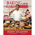 Baking with the Cake Boss: 100 of Buddy's Best Recipes and Decorating Secrets