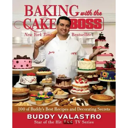 Baking with the Cake Boss: 100 of Buddy's Best Recipes and Decorating Secrets