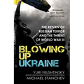 Blowing Up Ukraine: The Return of Russian Terror and the Threat of World War III