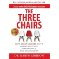 The Three Chairs: How Great Leaders Drive Communication, Performance, and Engagement