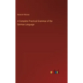 A Complete Practical Grammar of the German Language