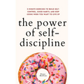 The Power of Self-Discipline: 5-Minute Exercises to Build Self-Control, Good Habits, and Keep Going When You Want to Give Up