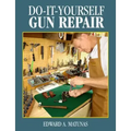 Do-It-Yourself Gun Repair: Gunsmithing at Home