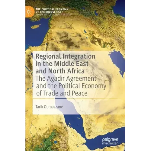 Regional Integration in the Middle East and North Africa: The Agadir Agreement and the Political Economy of Trade and Peace