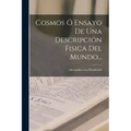 Cosmos Ó Ensayo De Una Descripción Fisica Del Mundo...