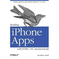 Building iPhone Apps with Html, Css, and JavaScript: Making App Store Apps Without Objective-C or Cocoa