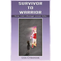 Survivor to Warrior: You can change your life