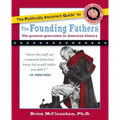 The Politically Incorrect Guide to the Founding Fathers