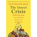 The Insect Crisis: The Fall of the Tiny Empires That Run the World
