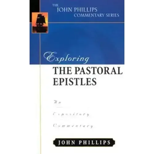 Exploring the Pastoral Epistles: An Expository Commentary