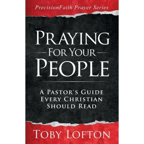 Praying for Your People: A Pastor's Guide Every Christian Should Read