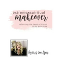 Extreme Spiritual Makeover: Reflecting the Heart of Christ in My Priorities