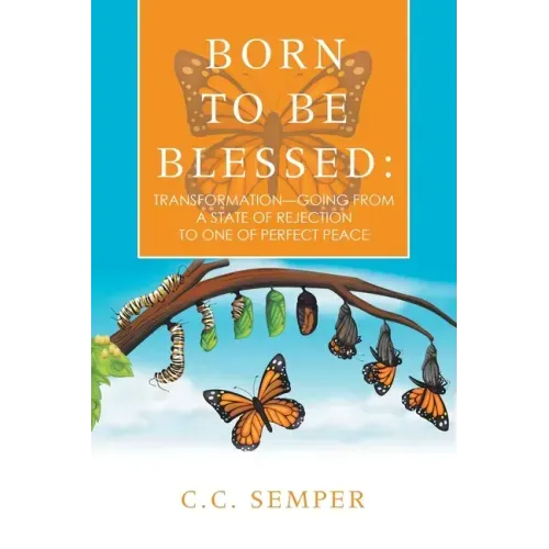 Born to Be Blessed: Transformation-Going from a State of Rejection to One of Perfect Peace