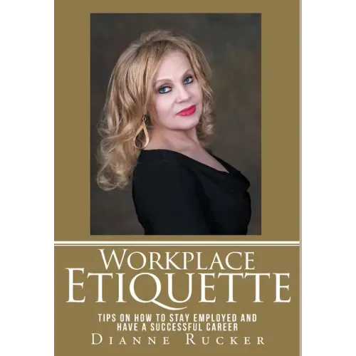 Workplace Etiquette: Tips on How to Stay Employed and Have a Successful Career