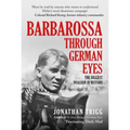 Barbarossa Through German Eyes: The Biggest Invasion in History