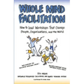 Whole Mind Facilitation: How to Lead Workshops That Change People, Organizations, and the World