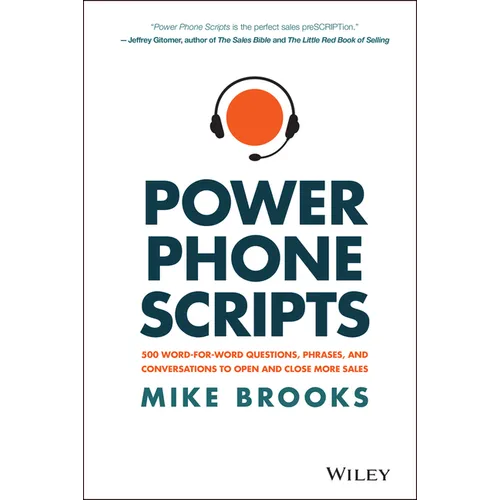 Power Phone Scripts: 500 Word-For-Word Questions, Phrases, and Conversations to Open and Close More Sales