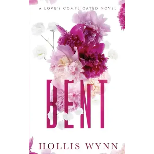 Bent: A Love's Complicated Novel