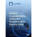 Protein Crystallization under the Presence of an Electric Field